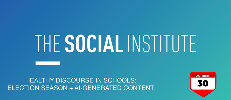 Event banner for The Social Institute’s discussion on healthy discourse in schools, focusing on election season and AI-generated content. Date: October 30