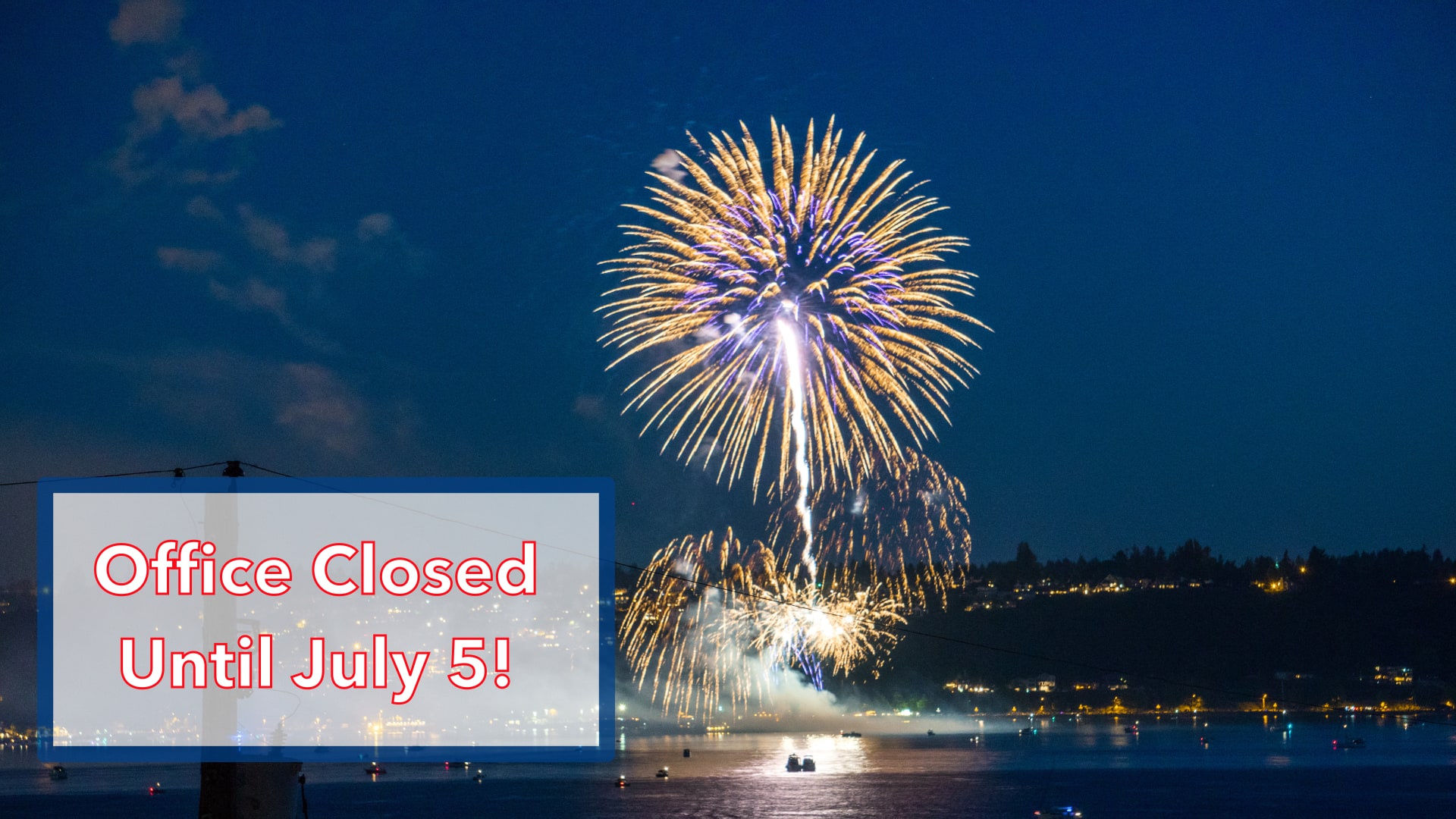 fireworks in the sky over water with "closed until July 5" text