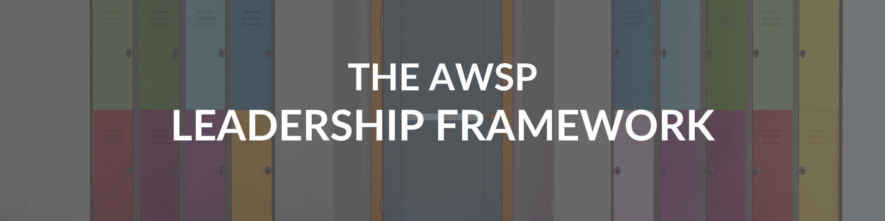 School hallway with colorful lockers and a door and text that says The AWSP Leadership Framework.