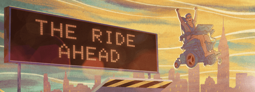 A person in a motorized wheelchair is shown triumphantly soaring in front of a road sign that reads ‘The Ride Ahead,’ with a vibrant city skyline in the background.