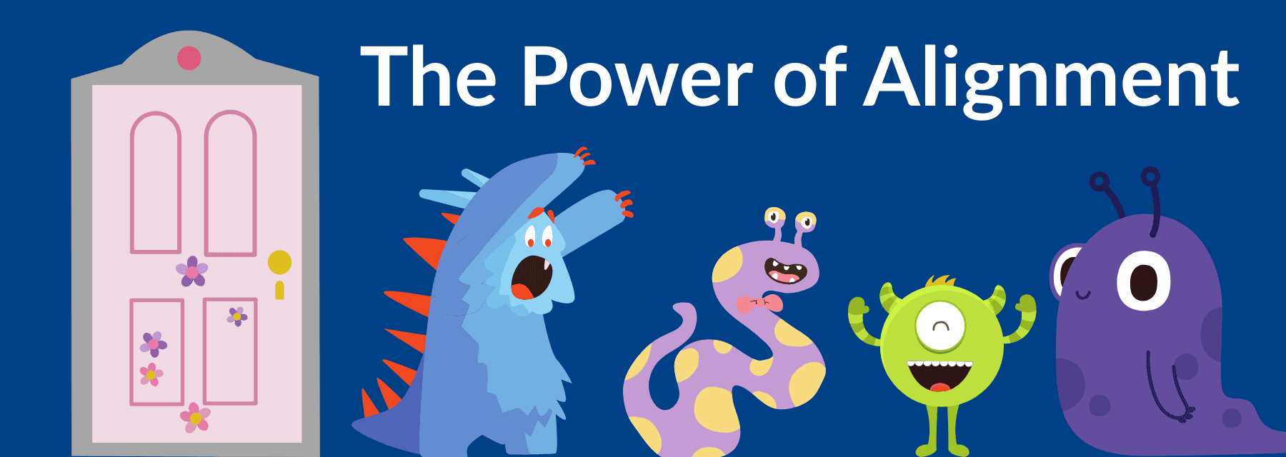 Cartoon monsters stand beside a pink door under the text “The Power of Alignment.”